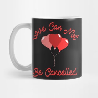 Love Can Not be Cancelled Mug